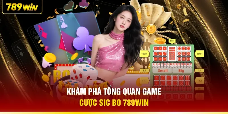 Khám phá tổng quan game cược Sic Bo 789WIN